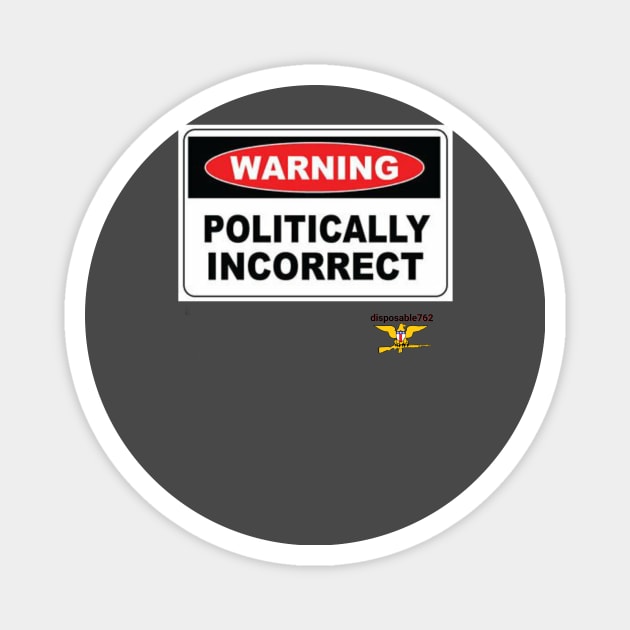 Politically incorrect Magnet by disposable762